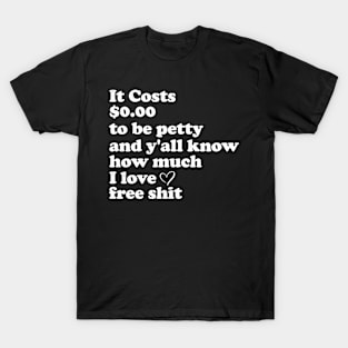 It Costs $0.00 to Be Petty and y'all know how Funny T-Shirt